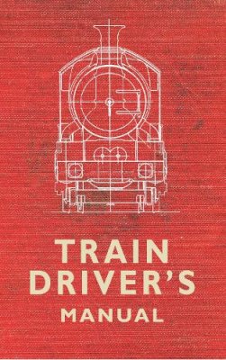 Colin (Ed) Maggs - The Train Driver´s Manual - 9781445616803 - V9781445616803