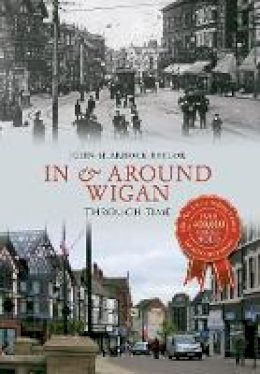 John Sharrock Taylor - In & Around Wigan Through Time - 9781445620633 - V9781445620633