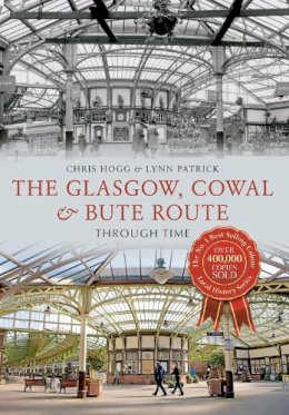 Chris Hogg - The Glasgow, Cowal & Bute Route Through Time - 9781445621081 - V9781445621081