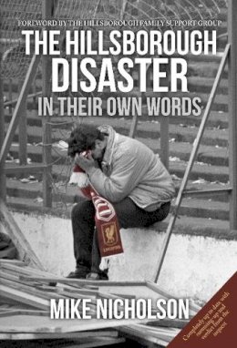 Mike Nicholson - The Hillsborough Disaster: In Their Own Words - 9781445634869 - V9781445634869