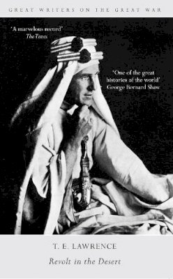 T. E. Lawrence - Great Writers on the Great War Revolt in the Desert - 9781445635781 - V9781445635781