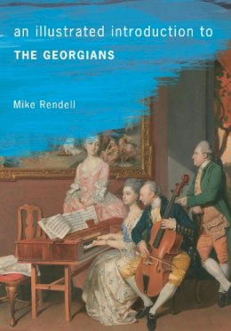 Mike Rendell - An Illustrated Introduction to The Georgians - 9781445636306 - V9781445636306