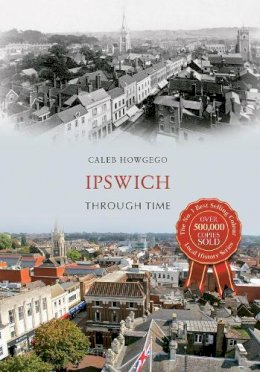 Caleb Howgego - Ipswich Through Time - 9781445636313 - V9781445636313