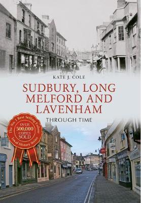 Kate J. Cole - Sudbury, Long Melford and Lavenham Through Time - 9781445636801 - V9781445636801