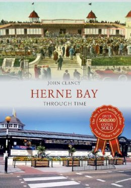 John Clancy - Herne Bay Through Time - 9781445640235 - V9781445640235