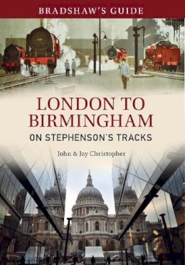 John Christopher - Bradshaw´s Guide London to Birmingham: On Stephenson´s Tracks - Volume 9 - 9781445640358 - V9781445640358