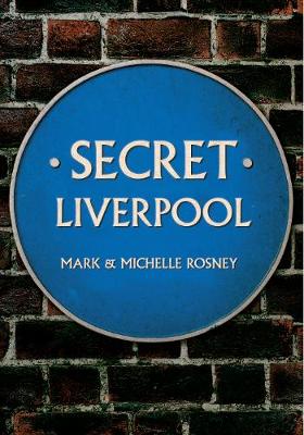 Mark Rosney - Secret Liverpool - 9781445640532 - V9781445640532