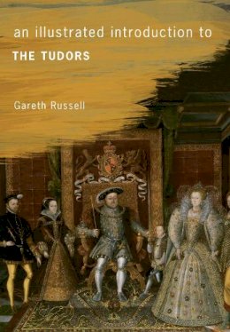 Gareth Russell - An Illustrated Introduction to The Tudors - 9781445641218 - V9781445641218