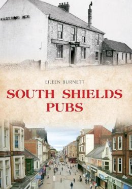 Eileen Burnett - South Shields Pubs - 9781445642000 - V9781445642000