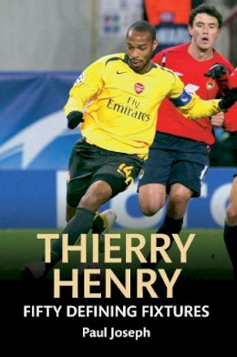 Paul Joseph - Thierry Henry Fifty Defining Fixtures - 9781445642260 - V9781445642260