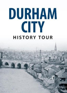 Michael Richardson - Durham City History Tour - 9781445643540 - V9781445643540