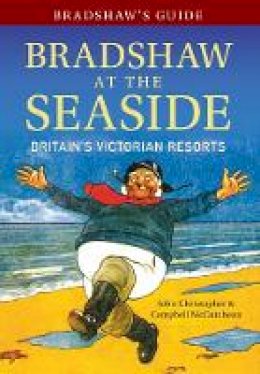 John Christopher - Bradshaw´s Guide Bradshaw at the Seaside: Britain´s Victorian Resorts - 9781445643823 - V9781445643823