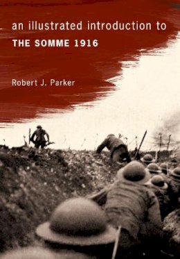 Robert Parker - An Illustrated Introduction to the Somme 1916 - 9781445644424 - V9781445644424