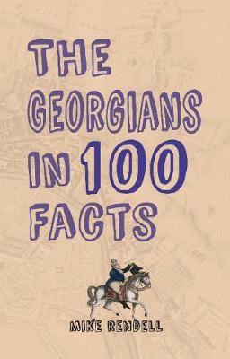 Mike Rendell - The Georgians in 100 Facts - 9781445647807 - V9781445647807