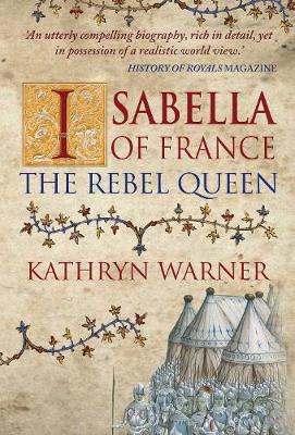 Kathryn Warner - Isabella of France: The Rebel Queen - 9781445652429 - V9781445652429