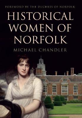 Michael Chandler - Historical Women of Norfolk - 9781445653228 - V9781445653228