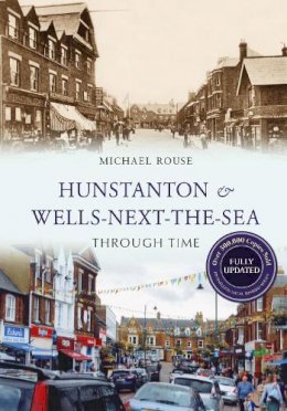 Michael Rouse - Hunstanton & Wells-Next-the-Sea Through Time Revised Edition - 9781445653358 - V9781445653358