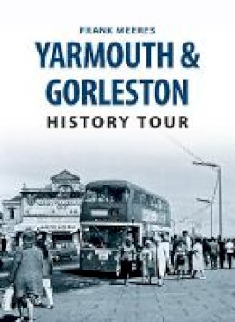 Frank Meeres - Yarmouth & Gorleston History Tour - 9781445654461 - V9781445654461