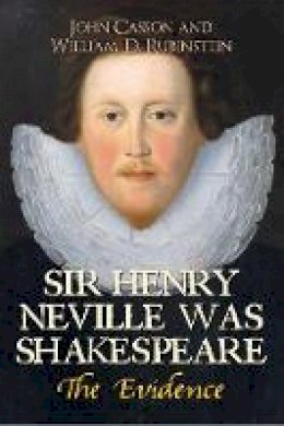 John Casson - Sir Henry Neville Was Shakespeare: The Evidence - 9781445654669 - V9781445654669