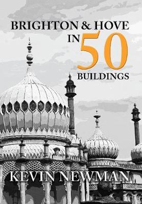 Kevin Newman - Brighton & Hove in 50 Buildings - 9781445655147 - V9781445655147