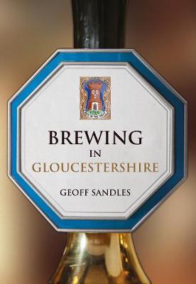 Geoff Sandles - Brewing in Gloucestershire - 9781445655512 - V9781445655512