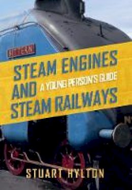 Unknown - Steam Engines and Steam Railways: A Young Person´s Guide - 9781445656687 - V9781445656687