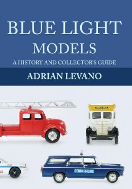 Adrian Levano - Blue Light Models: A History and Collector´s Guide - 9781445657158 - V9781445657158