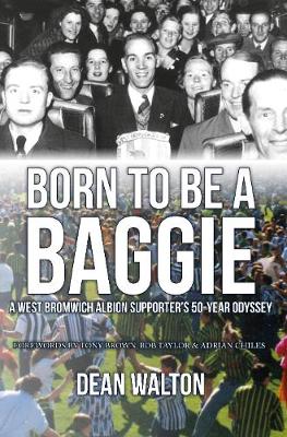 Dean Walton - Born to be a Baggie: A West Bromwich Albion Supporter´s 50-Year Odyssey - 9781445658575 - V9781445658575