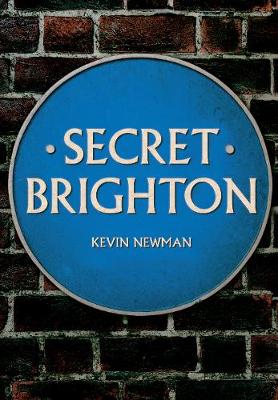 Kevin Newman - Secret Brighton - 9781445661506 - V9781445661506