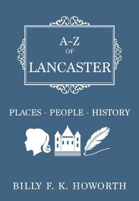 Billy Howorth - A-Z of Lancaster: Places-People-History - 9781445663401 - V9781445663401