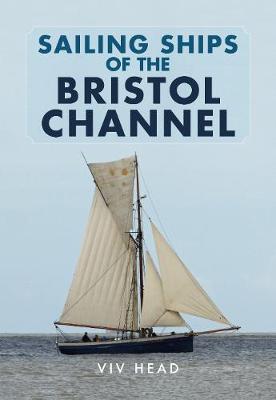 Viv Head - Sailing Ships of the Bristol Channel - 9781445664002 - V9781445664002