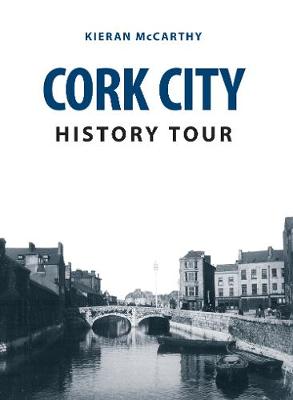 Kieran McCarthy - Cork City History Tour - 9781445664293 - V9781445664293