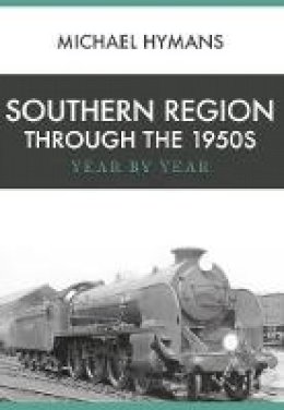 Michael Hymans - Southern Region Through the 1950s: Year by Year - 9781445666198 - V9781445666198