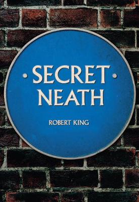 Robert King - Secret Neath - 9781445666280 - V9781445666280