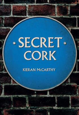 Kieran McCarthy - Secret Cork - 9781445667140 - V9781445667140