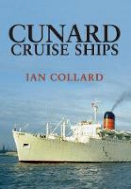 Ian Collard - Cunard Cruise Ships - 9781445667508 - V9781445667508