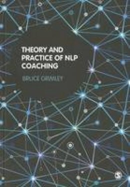 Bruce Grimley - Theory and Practice of NLP Coaching: A Psychological Approach - 9781446201725 - V9781446201725