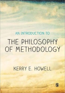 Kerry E Howell - An Introduction to the Philosophy of Methodology - 9781446202999 - V9781446202999