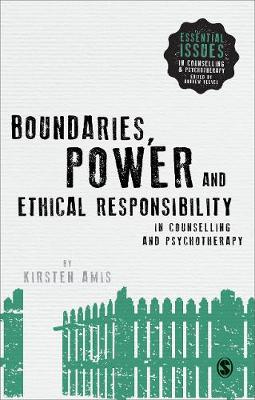 Kirsten Amis - Boundaries, Power and Ethical Responsibility in Counselling and Psychotherapy - 9781446296660 - V9781446296660