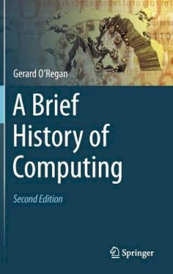 O'Regan, Gerard (Sqc Consulting, Cork, Uk) - Brief History of Computing - 9781447123583 - V9781447123583