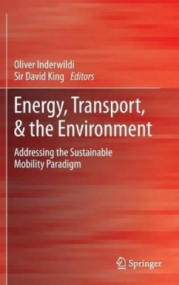 Oliver Inderwildi (Ed.) - Energy, Transport, & the Environment: Addressing the Sustainable Mobility Paradigm - 9781447127161 - V9781447127161