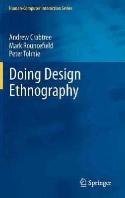 Crabtree, Andrew, Rouncefield, Mark, Tolmie, Peter - Doing Design Ethnography (Human-Computer Interaction Series) - 9781447127253 - V9781447127253