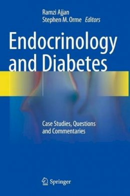 Ramzi Ajjan (Ed.) - Endocrinology and Diabetes: Case Studies, Questions and Commentaries - 9781447127888 - V9781447127888