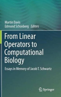 Martin Davis (Ed.) - From Linear Operators to Computational Biology: Essays in Memory of Jacob T. Schwartz - 9781447142812 - V9781447142812