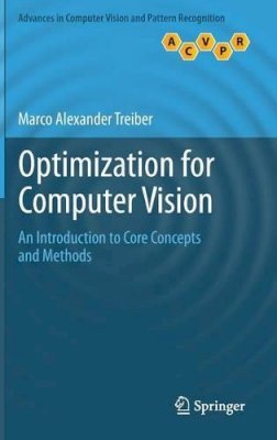 Marco Alexander Treiber - Optimization for Computer Vision: An Introduction to Core Concepts and Methods - 9781447152828 - V9781447152828