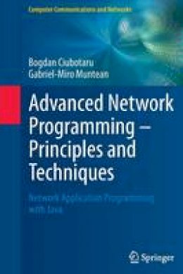 Bogdan Ciubotaru - Advanced Network Programming - Principles and Techniques: Network Application Programming with Java - 9781447152910 - V9781447152910