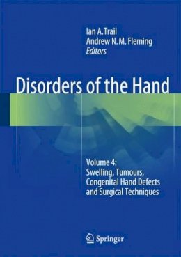 Ian A. Trail (Ed.) - Disorders of the Hand: Volume 4: Swelling, Tumours, Congenital Hand Defects and Surgical Techniques - 9781447165620 - V9781447165620