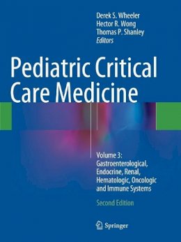 Wheeler  Derek S. - Pediatric Critical Care Medicine: Volume 3: Gastroenterological, Endocrine, Renal, Hematologic, Oncologic and Immune Systems - 9781447172642 - V9781447172642