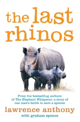 Lawrence Anthony - The Last Rhinos: The Powerful Story of One Man´s Battle to Save a Species - 9781447203803 - V9781447203803