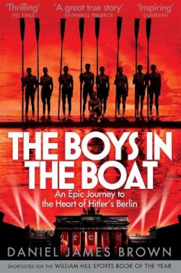 Daniel James Brown - The Boys In The Boat: An Epic Journey to the Heart of Hitler´s Berlin - 9781447210986 - V9781447210986
